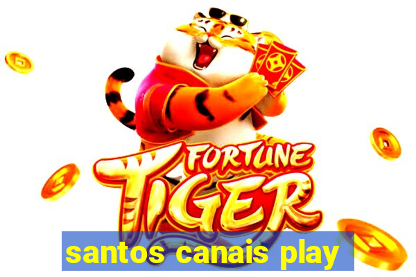 santos canais play